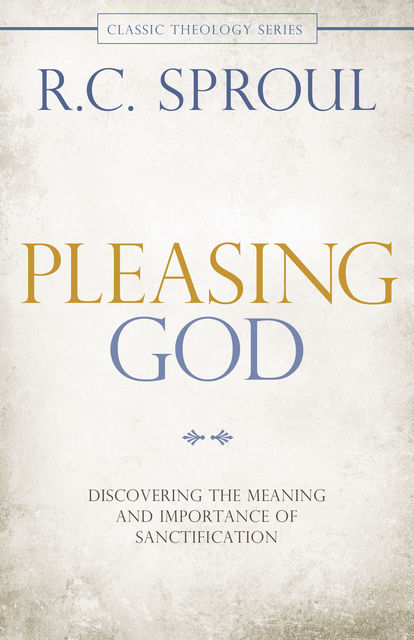 Pleasing God, R.C.Sproul