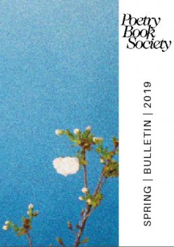 Poetry Book Society Spring 2019 Bulletin, Poetry Book Society