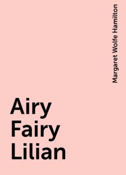 Airy Fairy Lilian, Margaret Wolfe Hamilton