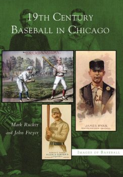 19th Century Baseball in Chicago, John Freyer, Mark Rucker