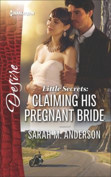 Little Secrets: Claiming His Pregnant Bride, Sarah M. Anderson