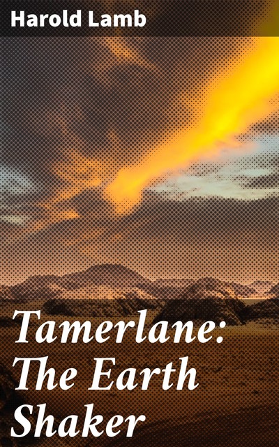 Tamerlane: The Earth Shaker, Harold Lamb