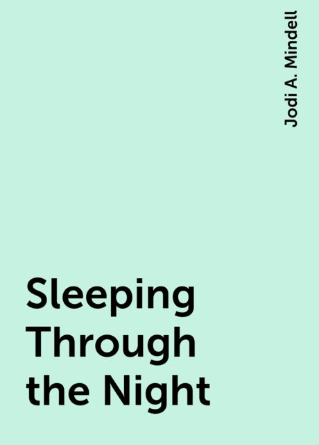Sleeping Through the Night, Jodi A. Mindell