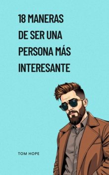 18 Maneras De Ser Una Persona Más Interesante, Tom Hope