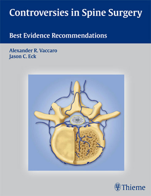 Controversies in Spine Surgery, Alexander R.Vaccaro, Jason C.Eck