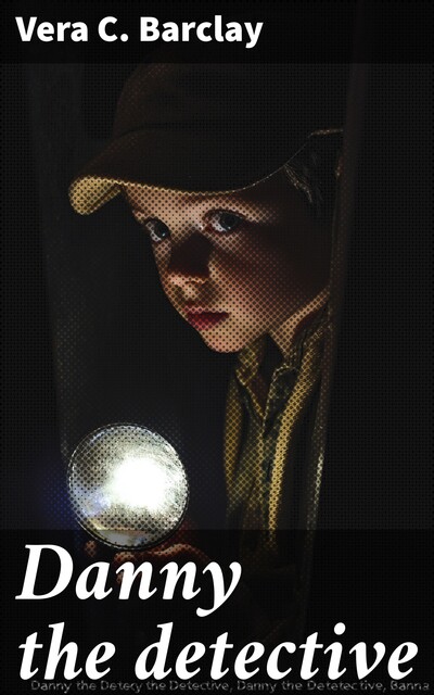 Danny the detective, Vera C.Barclay