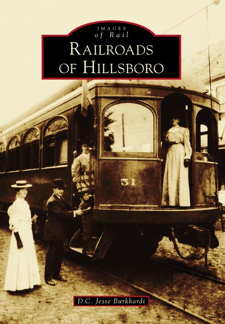 Railroads of Hillsboro, D.C. Jesse Burkhardt