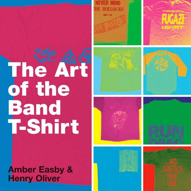 The Art of the Band T-shirt, Amber Easby, Henry Oliver