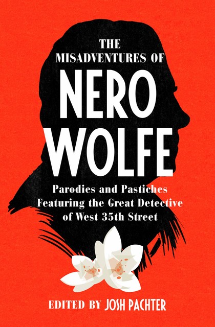 The Misadventures of Nero Wolfe, Lawrence Block, John Lescroart, Otto Penzler, Dave Zeltserman, Patrick Butler, Robert Goldsborough, Loren D. Estleman, Marvin Kaye, Thomas Narcejac, Frank Littler, Jon L. Breen, Mac, Marion Mainwaring, O.X. Rusett, Rebecca Stout Bradbury, Robert Lopresti