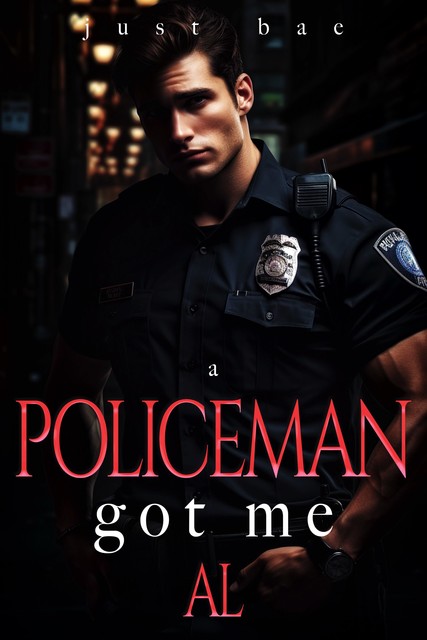 A Policeman Got Me, Just Bae