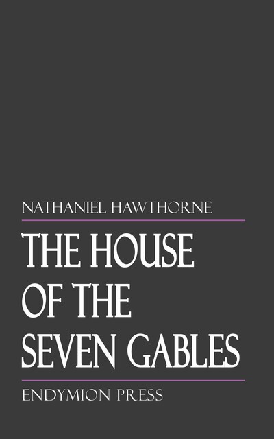 The House of the Seven Gables, Nathaniel Hawthorne