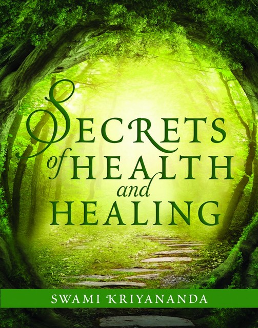 Secrets of Health and Healing, Swami Kriyananda