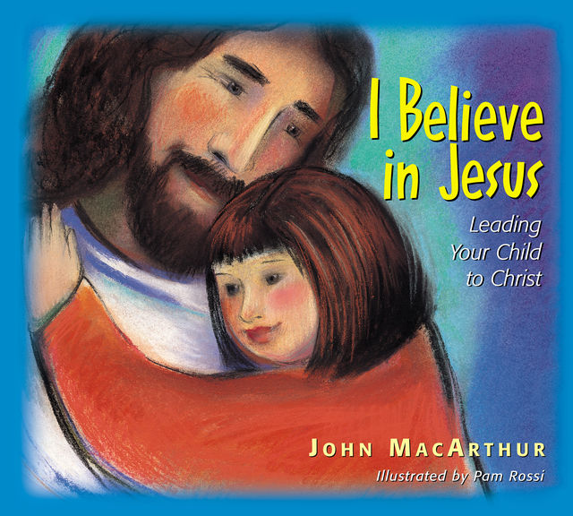 I Believe in Jesus, John MacArthur