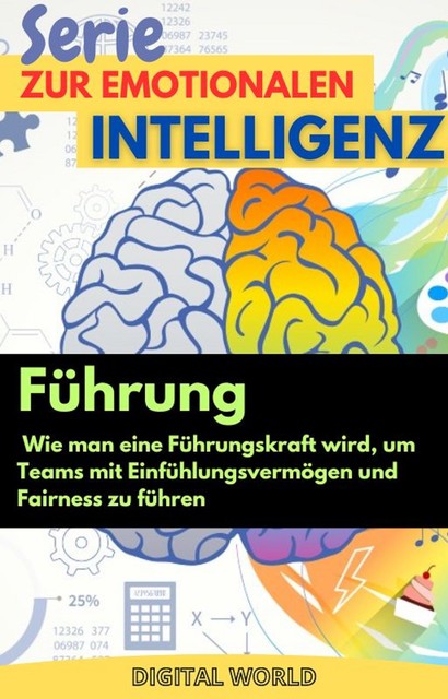 Führung – wie man eine Führungskraft wird, um Teams mit Einfühlungsvermögen und Fairn, Digital World