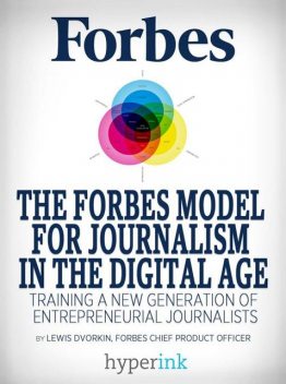 The Forbes Model For Journalism in the Digital Age, Lewis Dvorkin