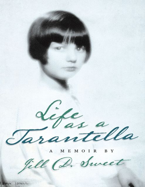 Life As a Tarantella: A Memoir, Jill D.Sweet