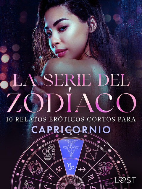 La serie del Zodíaco: 10 relatos eróticos cortos para Capricornio, Vanessa Salt, Alexandra Södergran, Chrystelle Leroy, Virginie Bégaudeau, Ane-Marie Kjeldberg Klahn