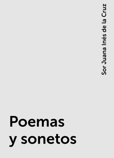 Poemas y sonetos, Sor Juana Inés de la Cruz