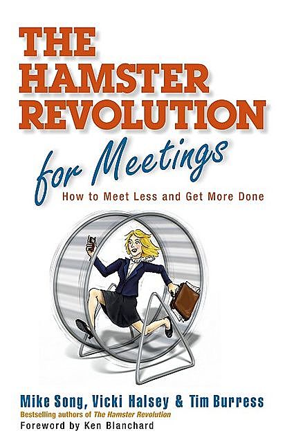 The Hamster Revolution for Meetings, Vicki Halsey, Mike Song, Tim Burress