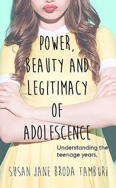 Power, Beauty and Legitimacy of Adolescence, Susan Jane Broda Tamburi
