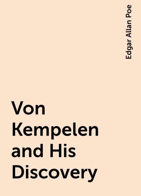 Von Kempelen and His Discovery, Edgar Allan Poe