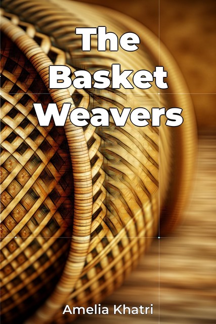 The Basket Weavers, Amelia Khatri