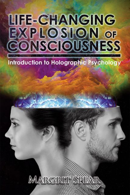 Life-Changing Explosion of Consciousness, Margrit Spear