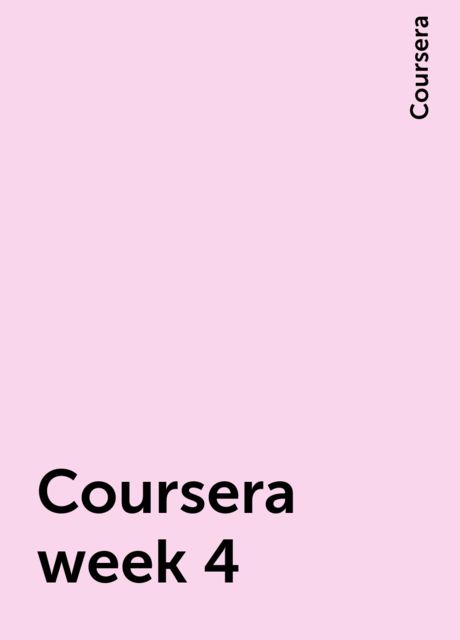 Coursera week 4, Coursera
