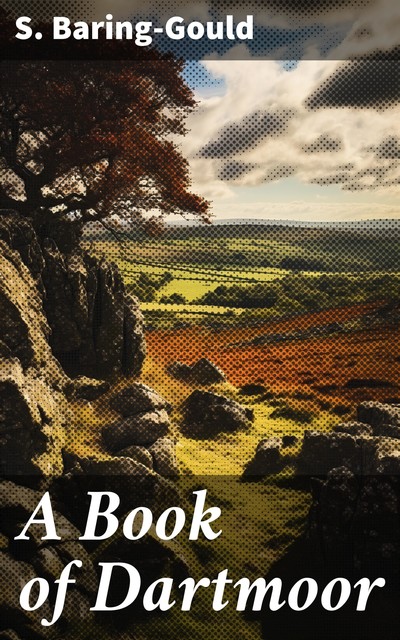 A Book of Dartmoor Second Edition, S.Baring-Gould