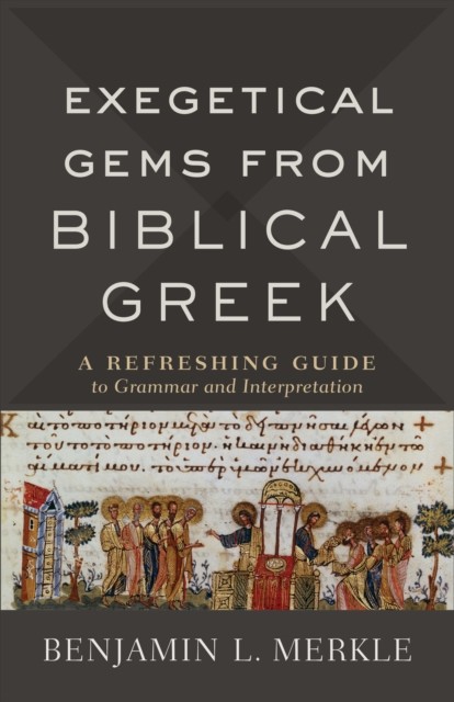 Exegetical Gems from Biblical Greek, Benjamin L. Merkle