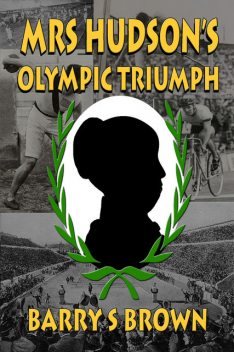 Mrs Hudson's Olympic Triumph, Barry S Brown