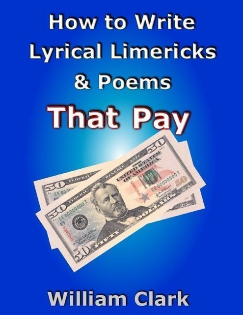 How to Write Lyrical Limericks & Poems That Pay, William Clark