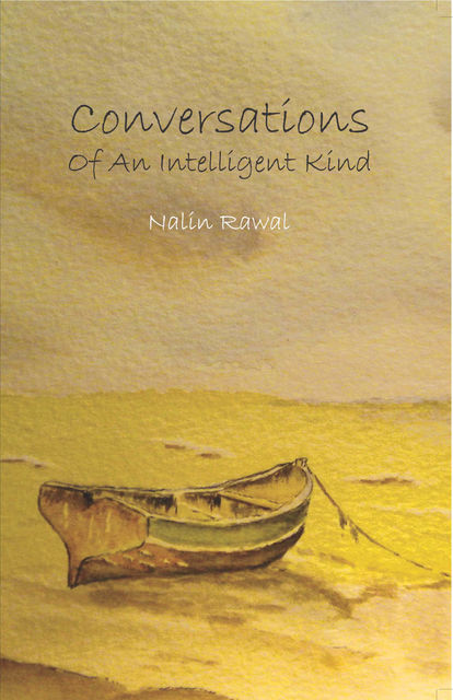 Conversations Of An Intelligent Kind, Nalin Rawal