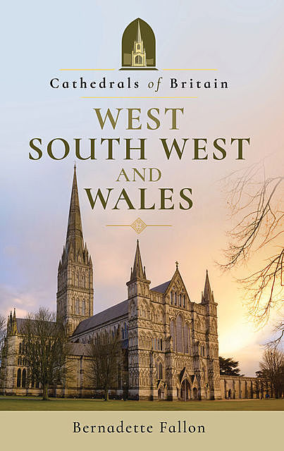 Cathedrals of Britain: West, South West and Wales, Bernadette Fallon