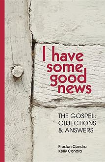 I Have Some Good News: The Gospel, Kelly Condra, Preston Condra