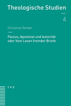 Paulus, Apostolat und Autorität oder Vom Lesen fremder Briefe, Christine Gerber