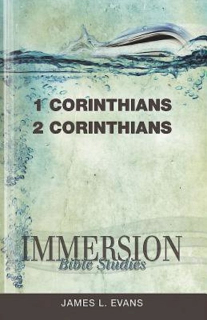 Immersion Bible Studies: 1 & 2 Corinthians, James H. Evans Jr.