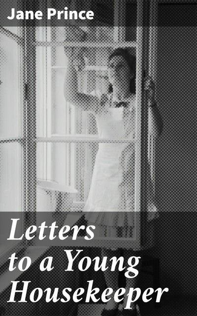 Letters to a Young Housekeeper, Jane Prince