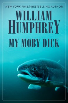 My Moby Dick, William Humphrey