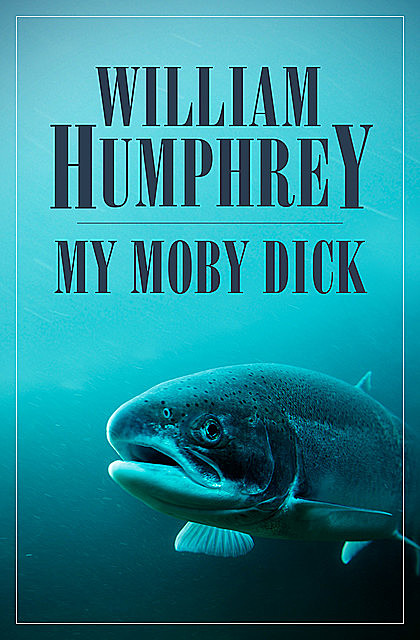 My Moby Dick, William Humphrey