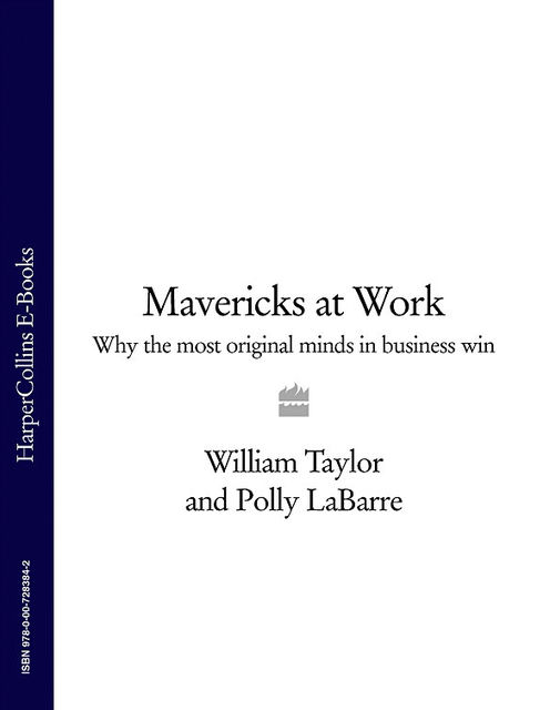 Mavericks at Work, William Taylor, Polly LaBarre