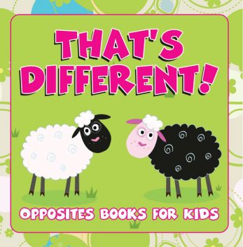 That's Different!: Opposites Books for Kids, Speedy Publishing LLC
