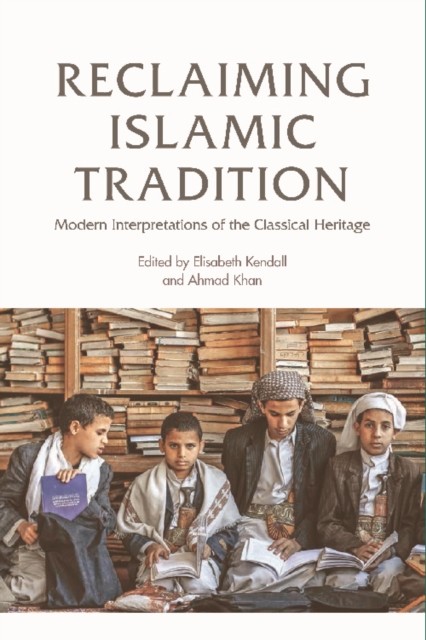Reclaiming Islamic Tradition, Elisabeth Kendall, Ahmad Khan