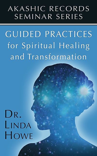 Guided Practice for Spiritual Healing and Transformation, Linda Howe