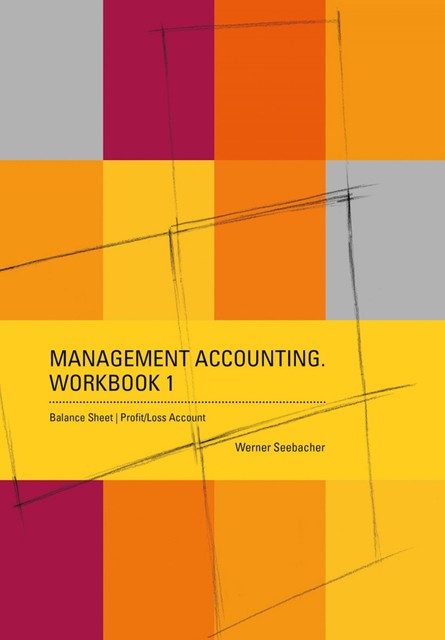 Management Accounting. Workbook 1, Werner Seebacher