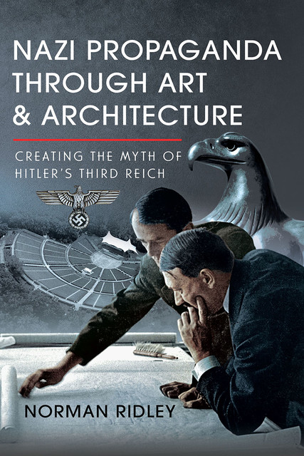 Nazi Propaganda Through Art and Architecture, Norman Ridley