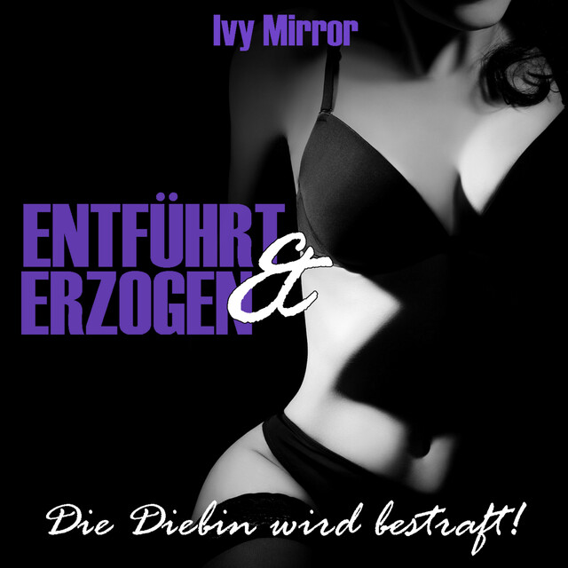 Entführt & Erzogen – Die Diebin wird bestraft, Ivy Mirror