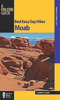 Best Easy Day Hikes Moab, Stewart M. Green