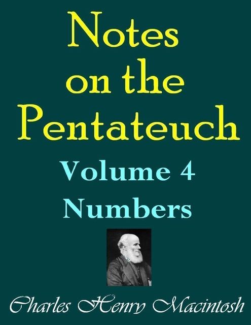 Notes on the Pentateuch – Volume 4: Numbers, Charles Henry Mackintosh