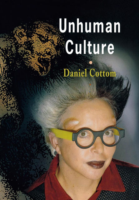 Unhuman Culture, Daniel Cottom